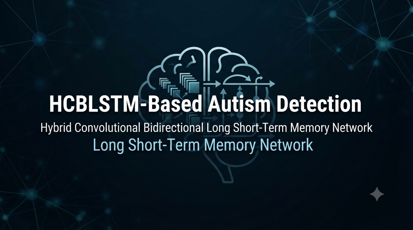 HCBLSTM-Based Autism Detection Using a Hybrid Convolutional Bidirectional Long Short-Term Memory Network