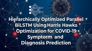 Hierarchically Optimized Parallel BiLSTM Using Harris Hawks Optimization for COVID-19 Symptom and Diagnosis Prediction